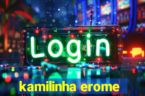 kamilinha erome